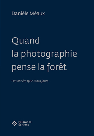 couverture du livre de Danièle Méaux, Quand la photographie pense la forêt