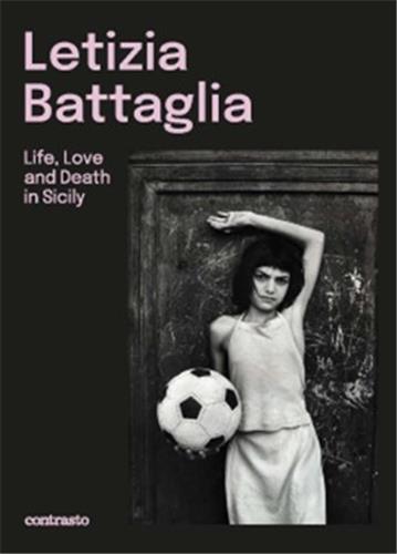 couverture du livre de Letizia Battaglia, Life, love and death in Sicily